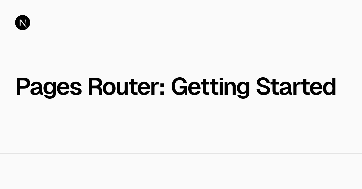 Pages Router: Getting Started | Next.js