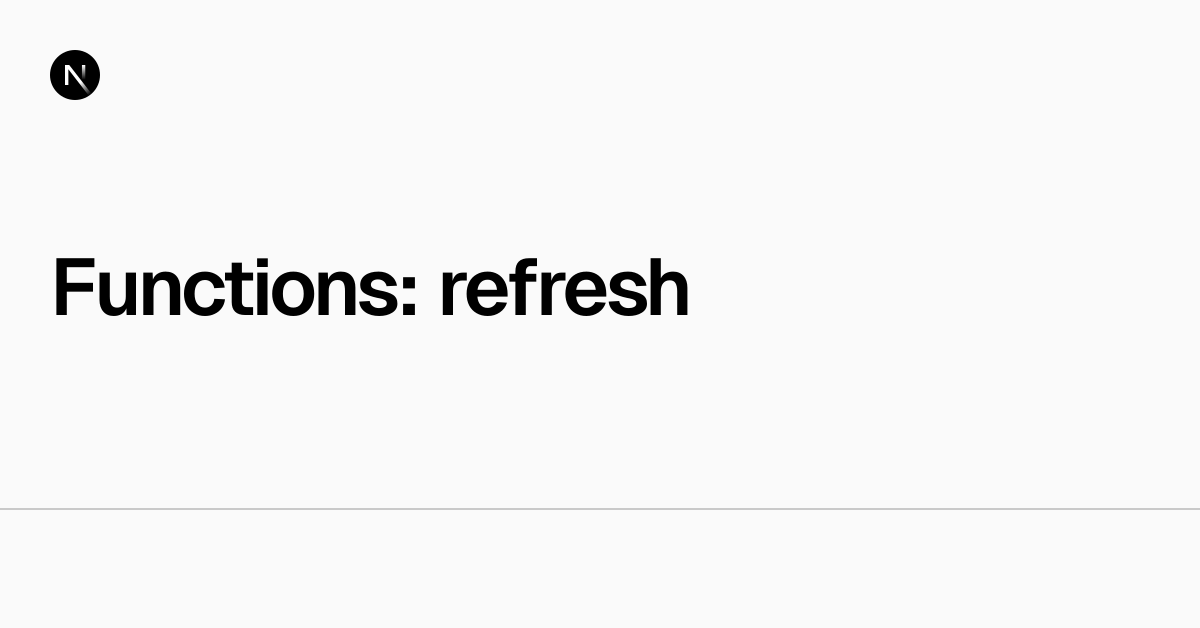 Functions: refresh | Next.js