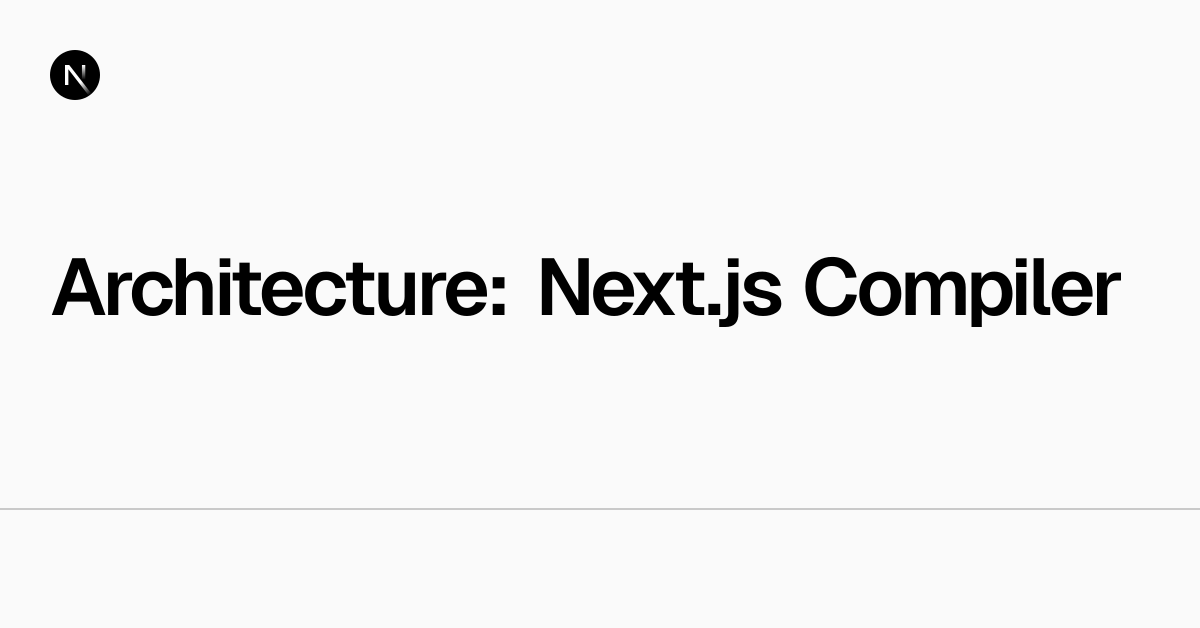 Architecture: Next.js Compiler | Next.js