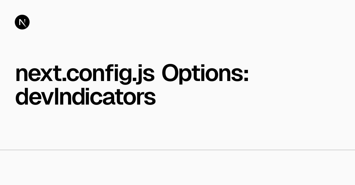next.config.js Options: devIndicators | Next.js