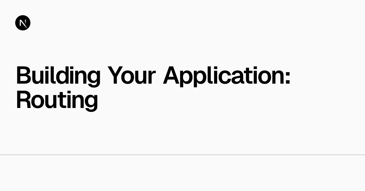 Building Your Application: Routing | Next.js