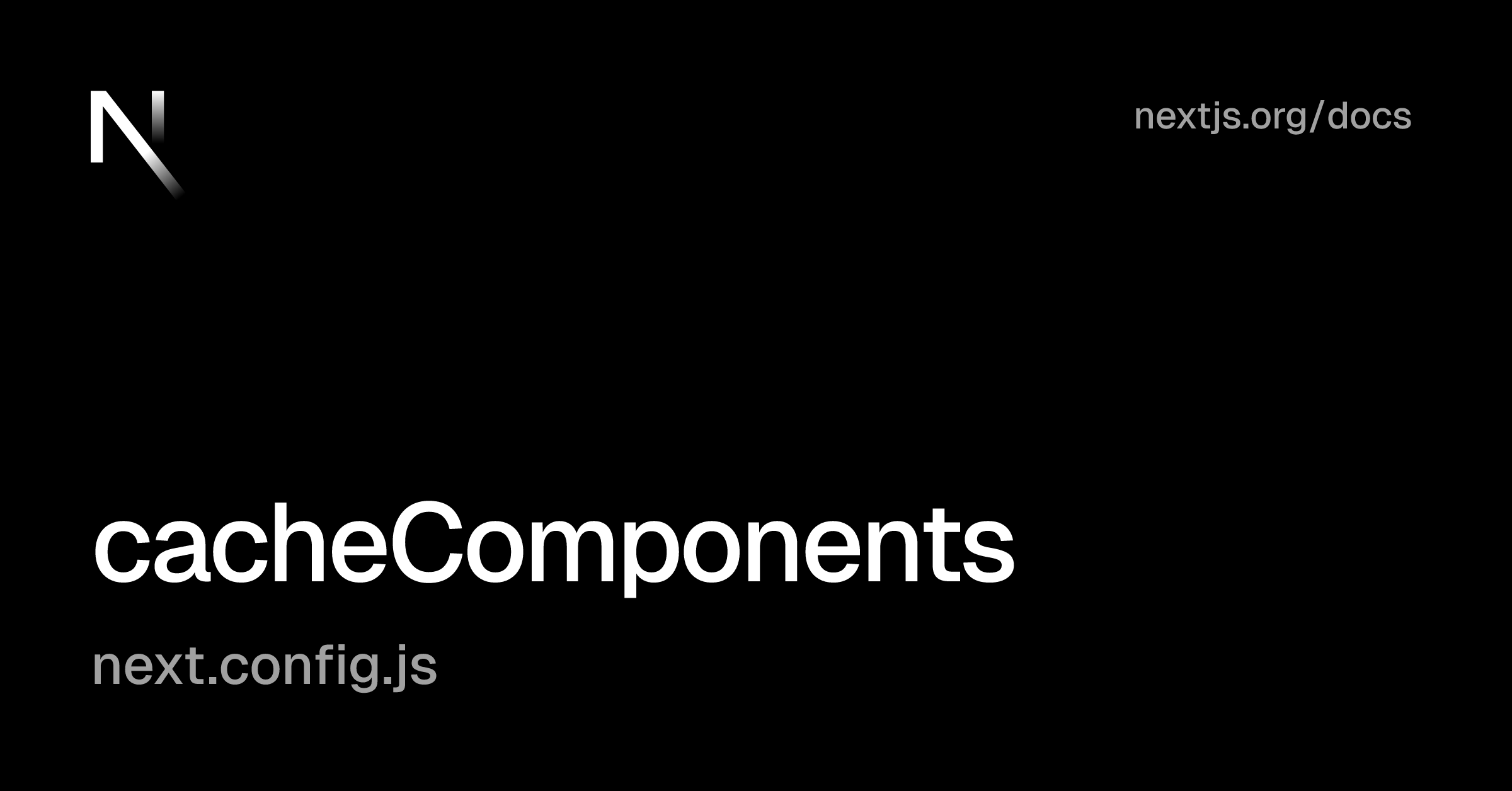 next.config.js: cacheComponents | Next.js