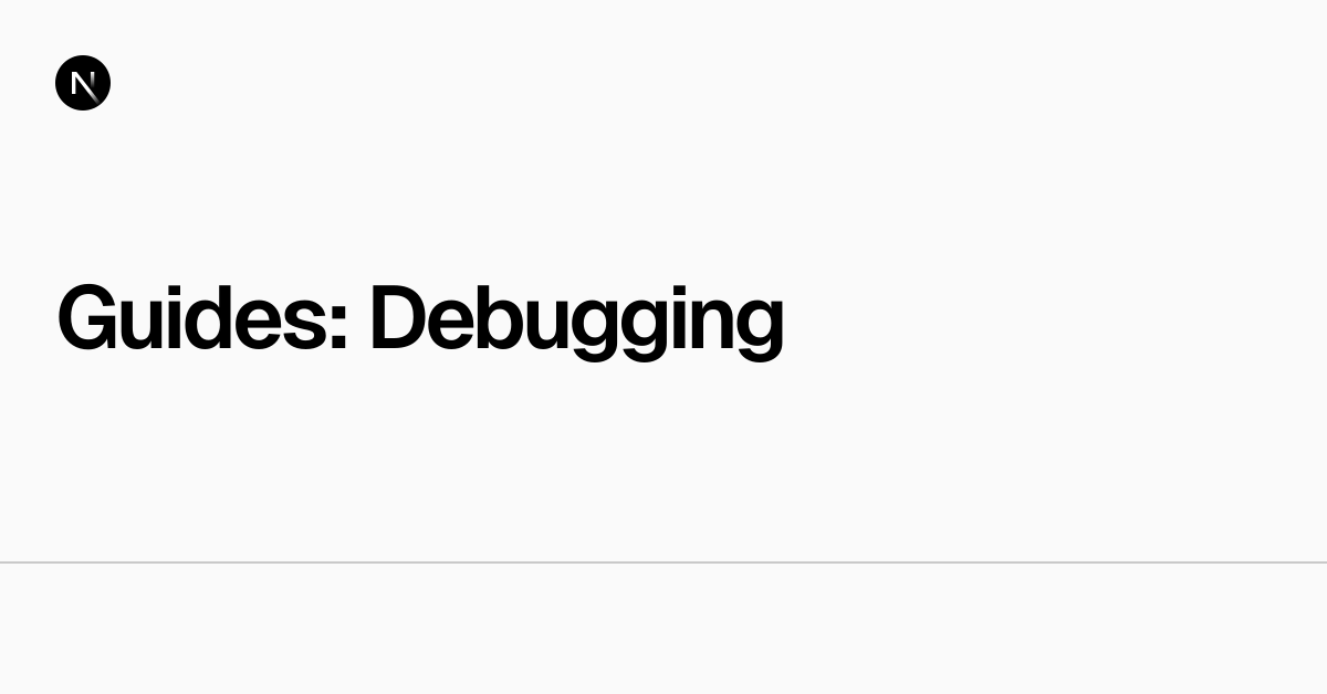 Guides: Debugging | Next.js