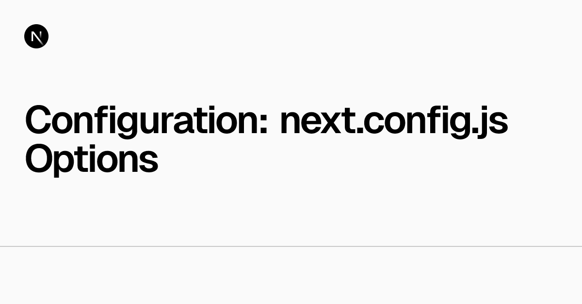 Configuration: next.config.js Options | Next.js