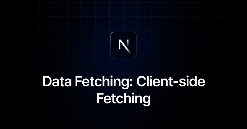 Data Fetching: Client-side Fetching | Next.js