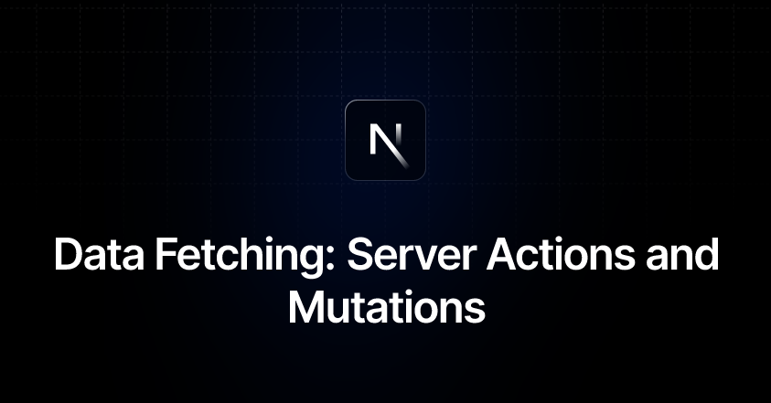 Data Fetching: Server Actions and Mutations | Next.js