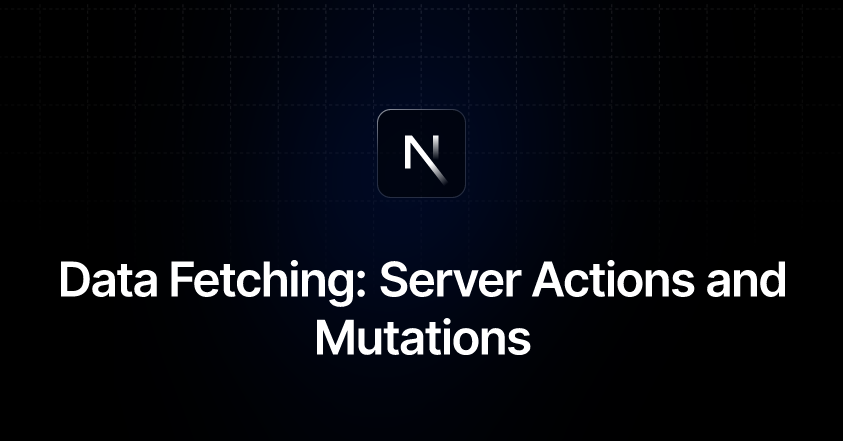 Data Fetching: Server Actions and Mutations | Next.js