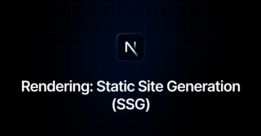 Rendering: Static Site Generation (SSG)