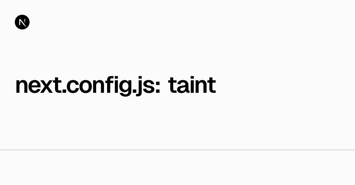 next.config.js: taint | Next.js