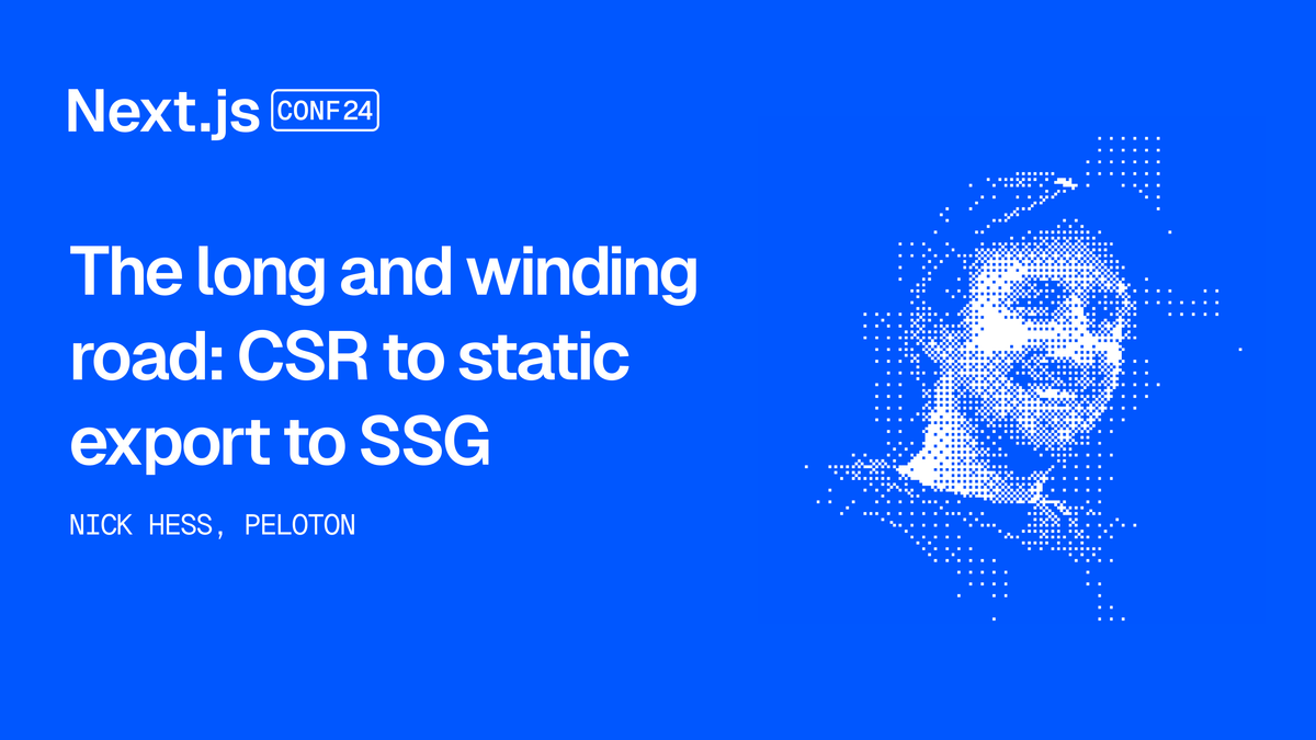 The long and winding road: CSR to static export to SSG - Next.js Conf